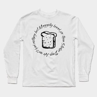 Maggoty Bread Long Sleeve T-Shirt